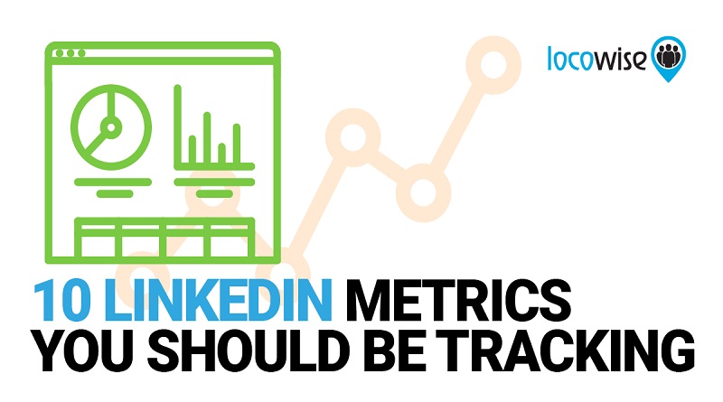  10 LinkedIn Metrics You Should Be Tracking