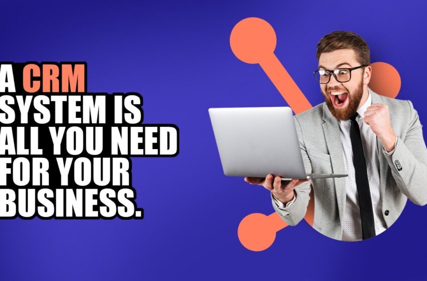  A CRM system is all you need for your Business.