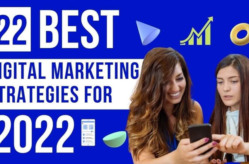  22 Digital Marketing Strategies for 2022