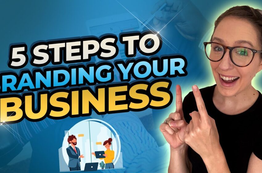  5 Steps To Branding Your Business