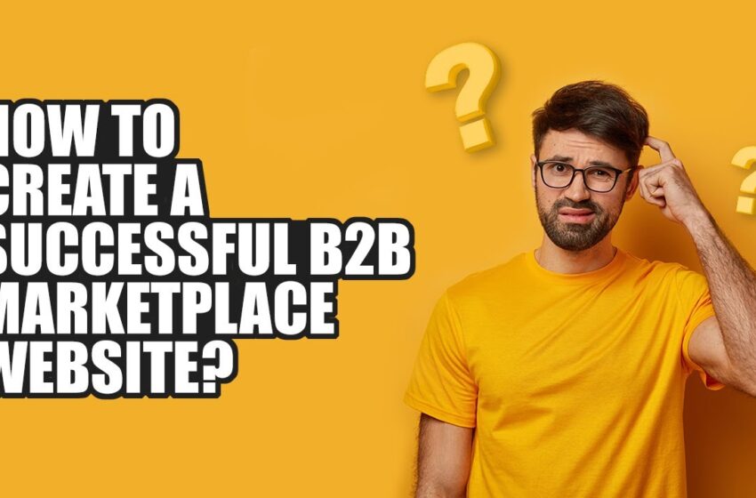  How to create a successful B2B marketplace website?