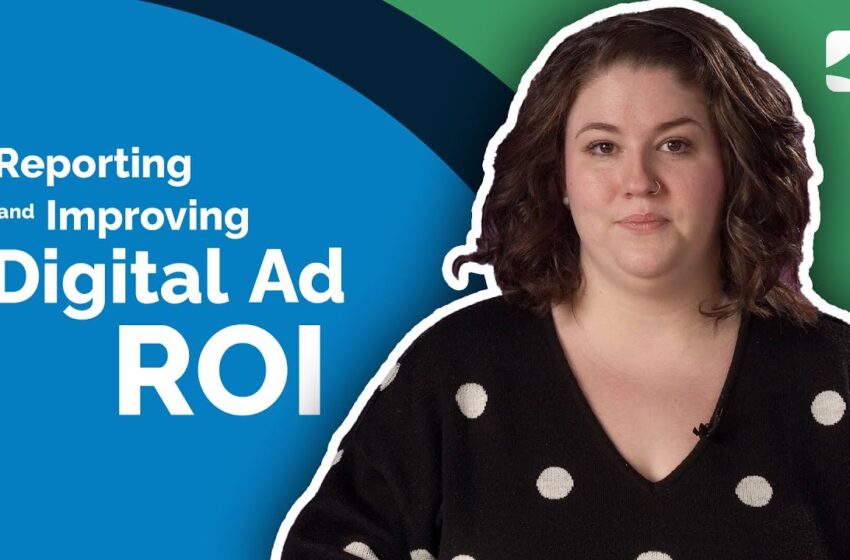  Reporting and Boosting Digital Advertising ROI