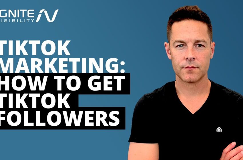  TikTok Marketing: How to Get TikTok Followers