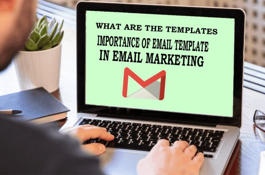  what are the templates and what is their importance in email marketing