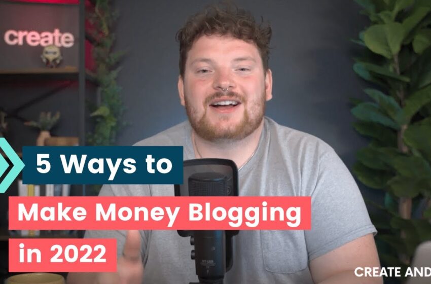  5 Ways you can Make More Money Blogging in 2022