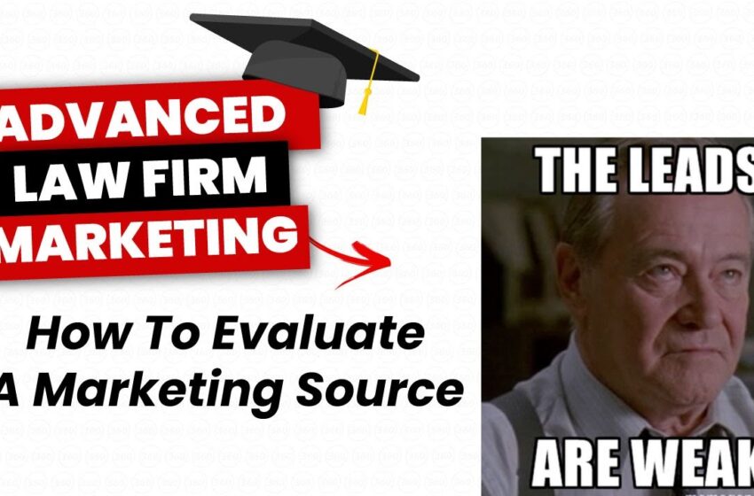  Advanced Law Firm Marketing | How To Evaluate Marketing Sources