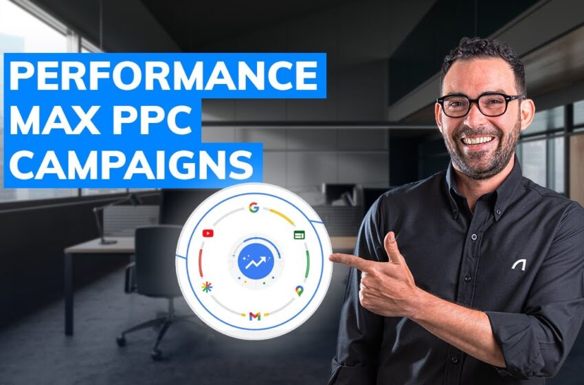 Everything You Need to Know About Google’s New Performance Max Campaigns