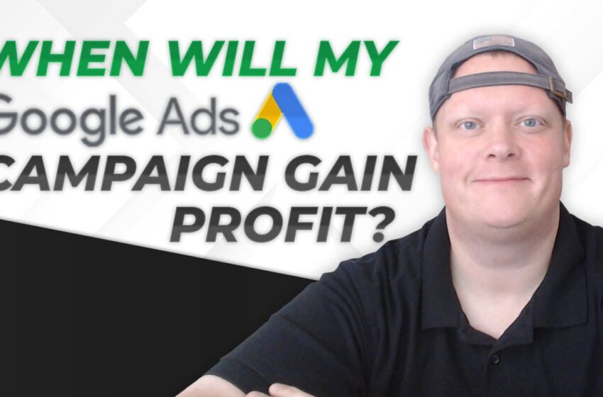  How Long Does It Take For Google Ads To Be Profitable