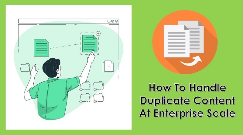  How To Handle Duplicate Content At Enterprise Scale