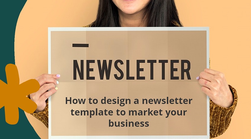  How to design a newsletter template to market your business