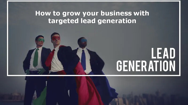 How to grow your business with targeted lead generation