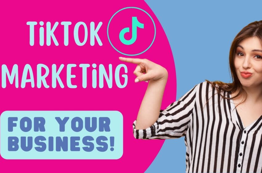  TikTok Marketing For Your Business