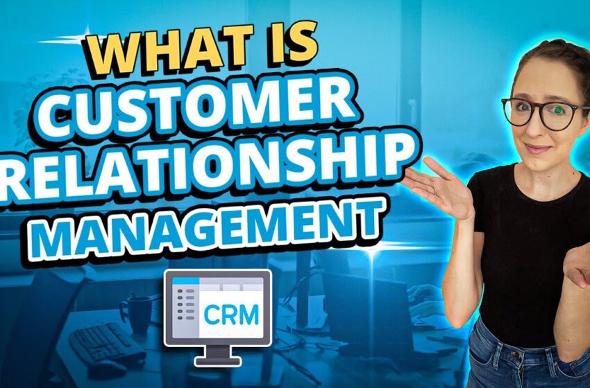  What is Customer Relationship Management & How it Can Help Your Business