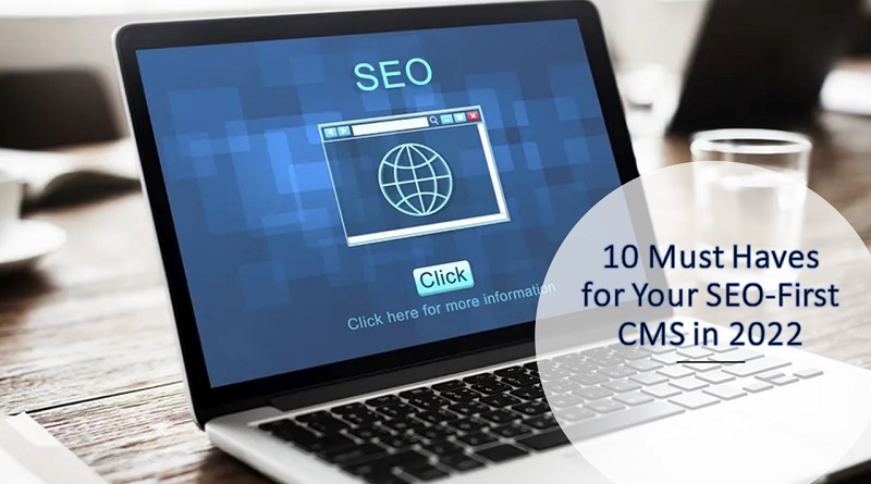  10 Must Haves for Your SEO-First CMS in 2022