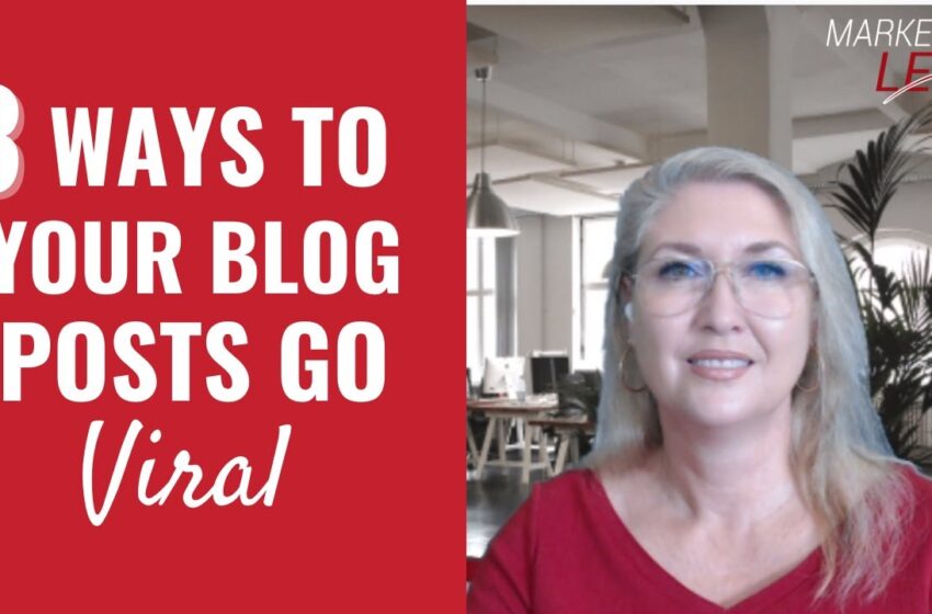  3 Ways to Make Your Blog Posts Go Viral | Viral Marketing Blog Tips