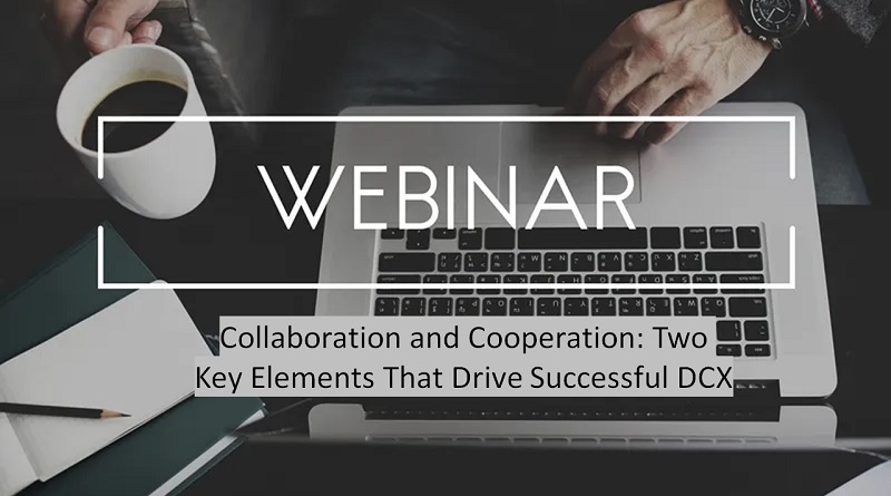  Collaboration and Cooperation: Two Key Elements That Drive Successful DCX