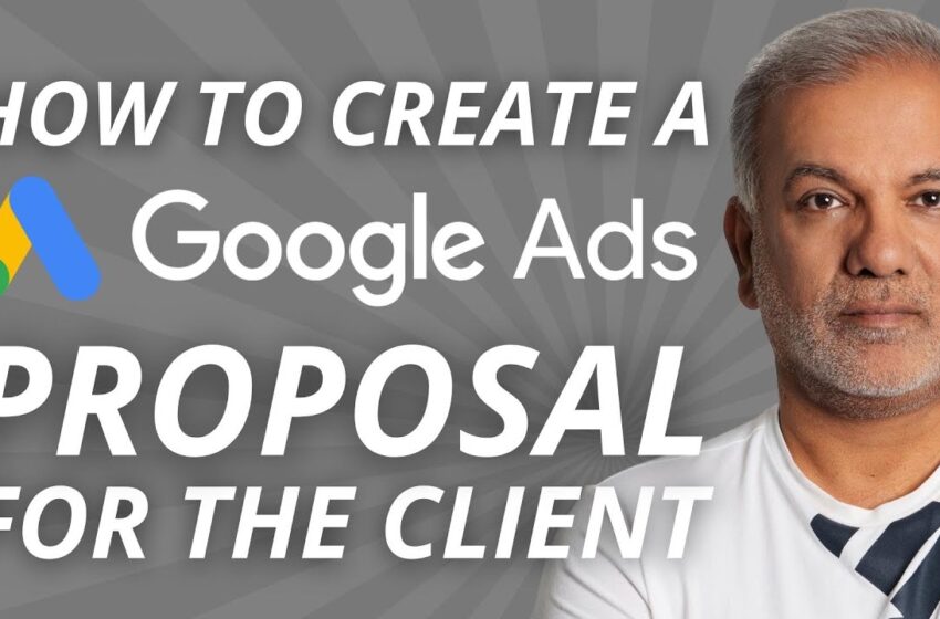  Digital Marketing Proposal For Client – How To Create A Google Ads Proposal For The Client