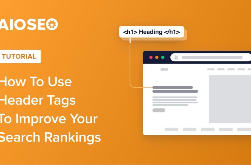  How To Use Header Tags to Improve Your Search Rankings