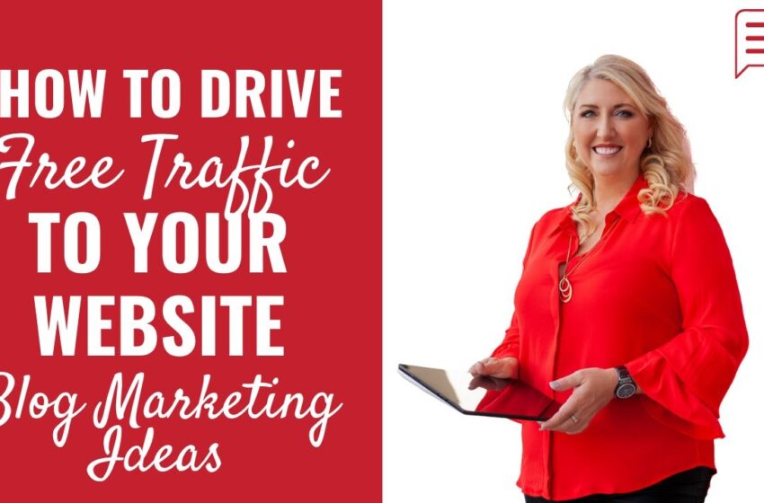 How to Drive Free Traffic to Your Website: Blog Marketing Ideas
