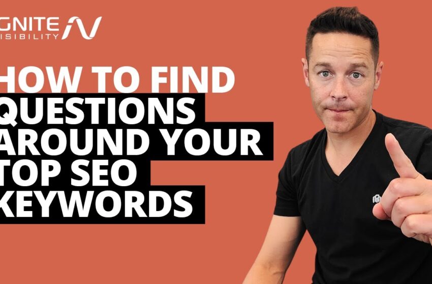  How to Find Questions Around Your Top SEO Keywords