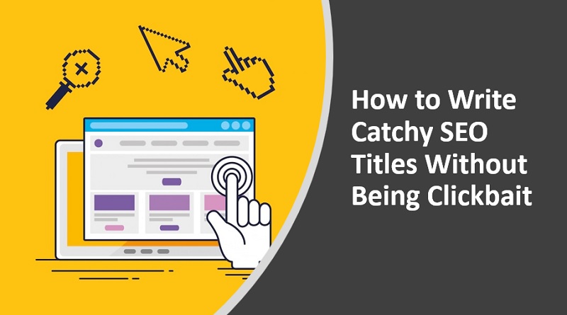  How to Write Catchy SEO Titles Without Being Clickbait