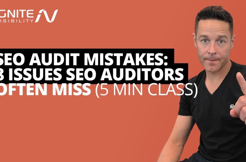  SEO Audit Mistakes: 8 Issues SEO Auditors Often Miss (5 Min Class)