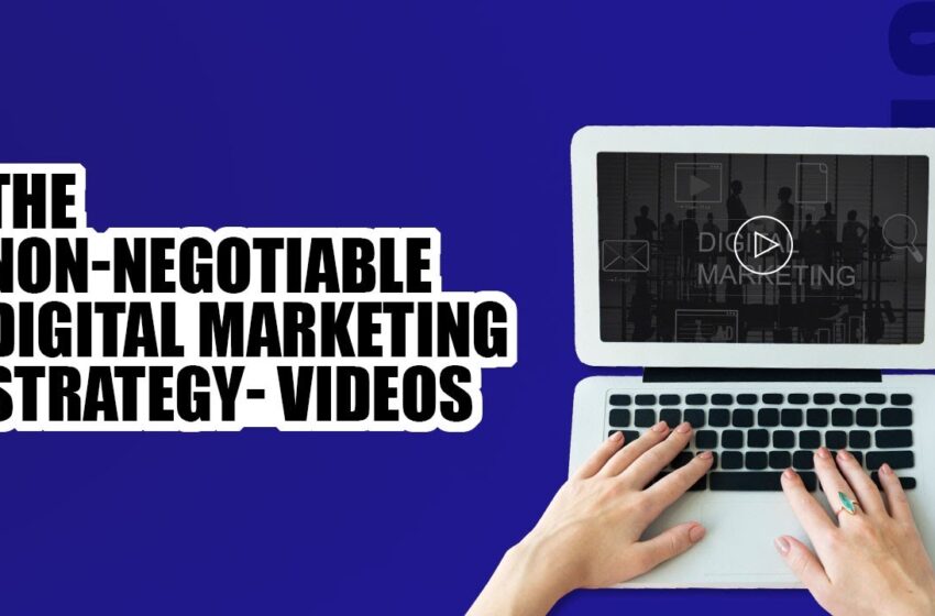  The Non Negotiable Digital Marketing strategy Videos