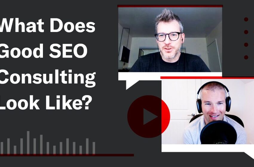  What Good SEO Consulting Looks Like