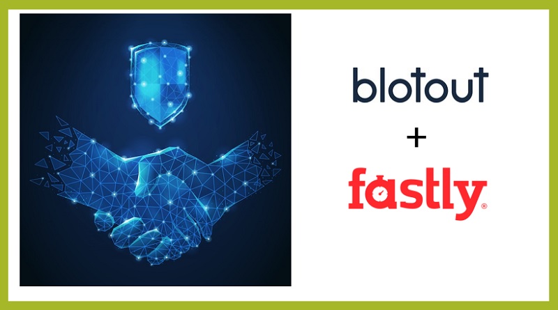  Blotout Announces New Partnership with Fastly to Improve Meta Ad Spend with Blotout’s EdgeTag