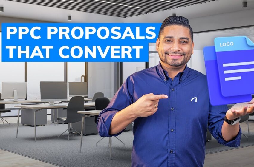 Why You Need PPC Proposals to Close More Sale