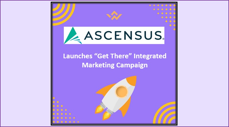  Ascensus Launches “Get There” Integrated Marketing Campaign