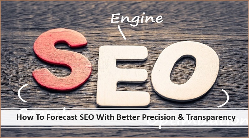  How To Forecast SEO With Better Precision & Transparency