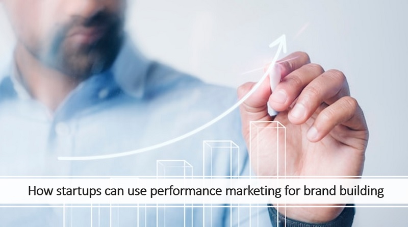  How startups can use performance marketing for brand building