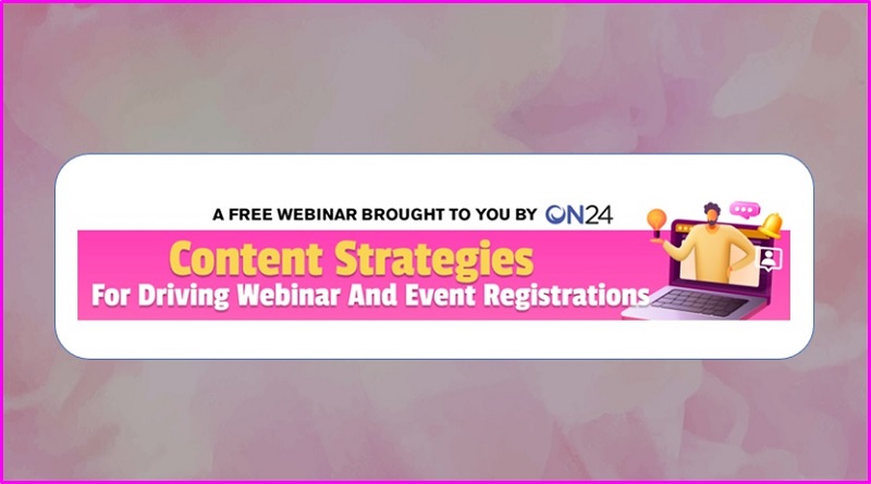  Content Strategies for Driving Webinar and Event Registrations