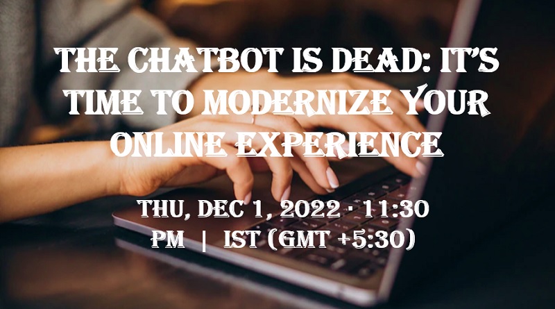  The Chatbot Is Dead: It’s Time to Modernize Your Online Experience
