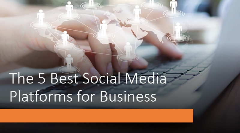  The 5 Best Social Media Platforms for Business