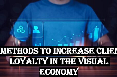 4 methods to increase client loyalty in the visual economy