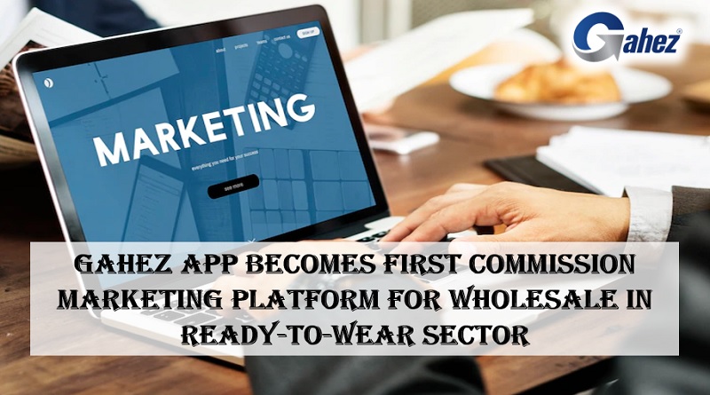  Gahez app becomes first commission marketing platform for wholesale in ready-to-wear sector