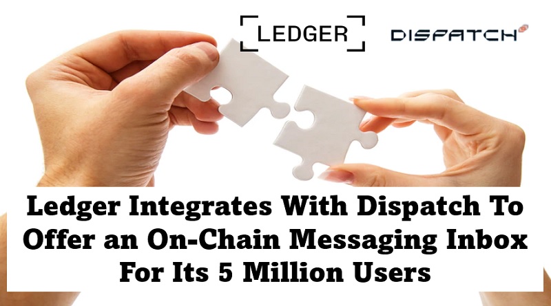  Ledger Integrates With Dispatch To Offer an On-Chain Messaging Inbox For Its 5 Million Users