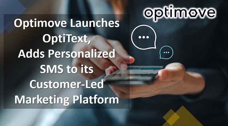 Optimove Launches OptiText, Adds Personalized SMS to its Customer-Led Marketing Platform