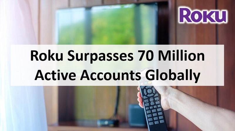  Roku Surpasses 70 Million Active Accounts Globally