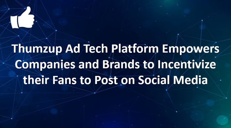 Thumzup Ad Tech Platform Empowers Companies and Brands to Incentivize their Fans to Post on Social Media