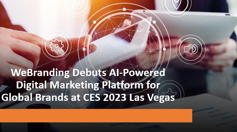  WeBranding Debuts AI-Powered Digital Marketing Platform for Global Brands at CES 2023 Las Vegas