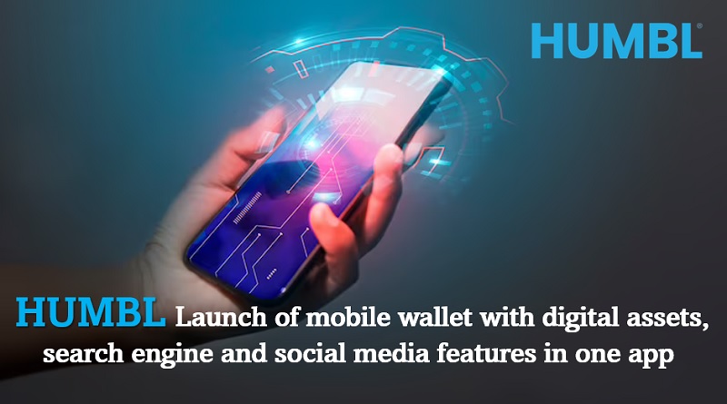  HUMBL Launch of mobile wallet with digital assets, search engine and social media features in one app 