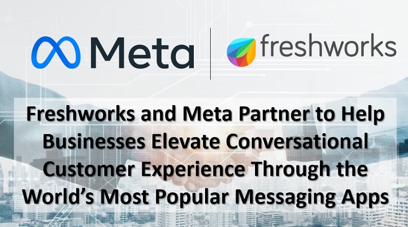  Freshworks and Meta Partner to Help Businesses Elevate Conversational Customer Experience Through the World’s Most Popular Messaging Apps