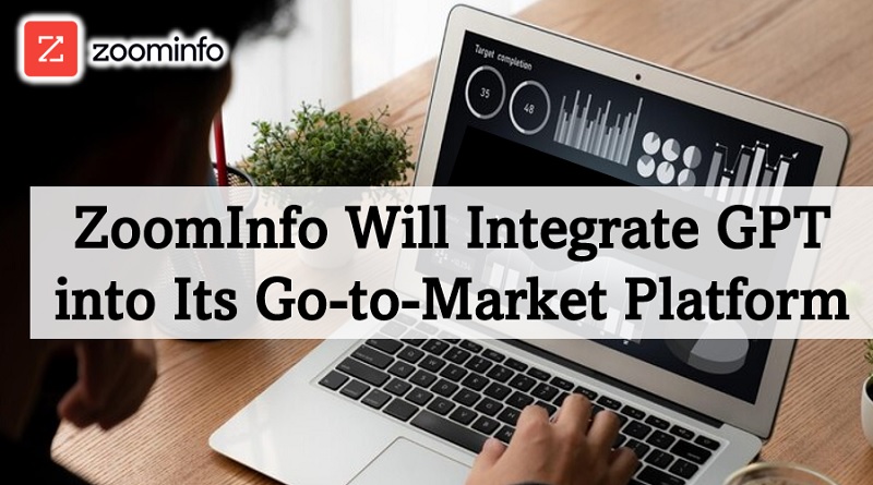  ZoomInfo Will Integrate GPT into Its Go-to-Market Platform