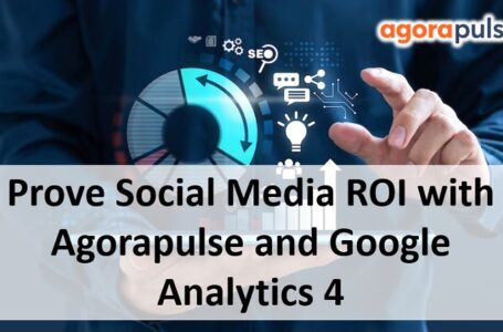Prove Social Media ROI with Agorapulse and Google Analytics 4
