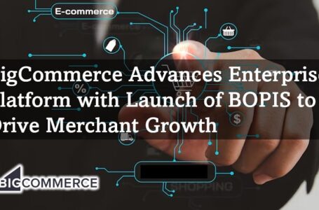 BigCommerce Advances Enterprise Platform with Launch of BOPIS to Drive Merchant Growth