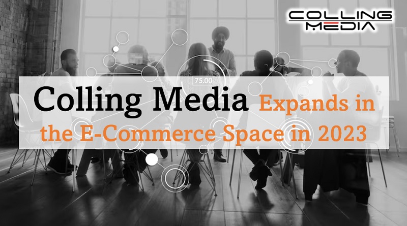  Colling Media Expands in the E-Commerce Space in 2023