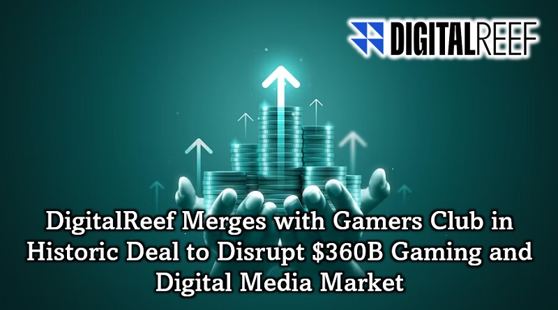  DigitalReef Merges with Gamers Club in Historic Deal to Disrupt $360B Gaming and Digital Media Market